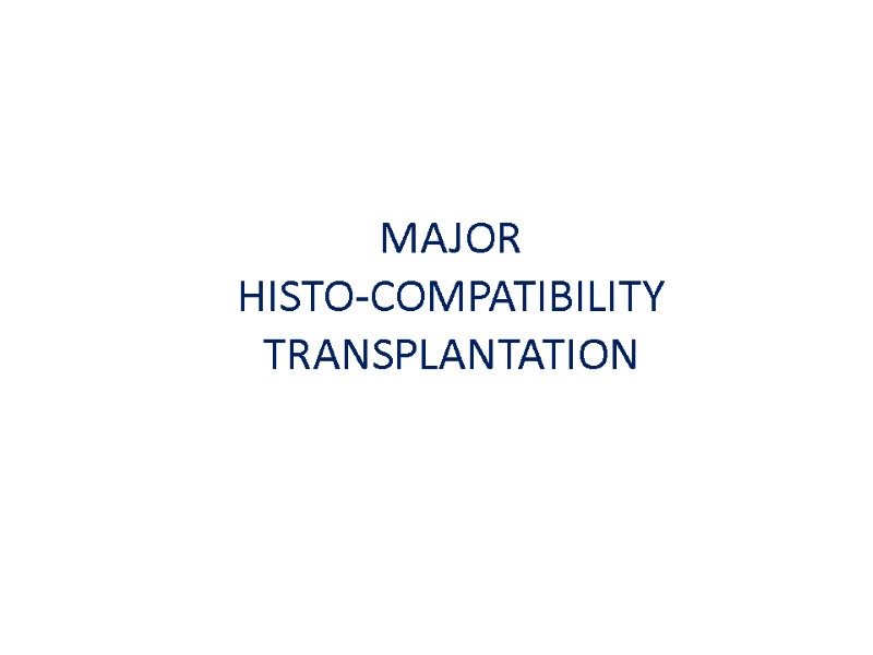 MAJOR  HISTO-COMPATIBILITY TRANSPLANTATION